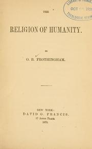 Cover of: The religion of humanity by Octavius Brooks Frothingham