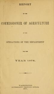 Cover of: Report of the Commissioner of Agriculture of the operations of the department for the year 1876. by United States. Department of Agriculture. National Agricultural Library.