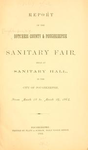 Cover of: Report of the Dutchess county & Poughkeepsie sanitary fair, held at Sanitary hall, in the city of Poughkeepsie, from March 15 to March 19, 1864. by Poughkeepsie, N.Y. Dutchess County and Poughkeepsie sanitary fair