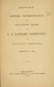 Cover of: Report of the general superintendent of the Philadelphia branch of the U. S. sanitary commission: to the Executive committee, February 1st, 1864; Jan. 1st, 1865; Jan. 1st, 1866.