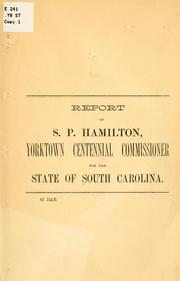 Cover of: Report of S. P. Hamilton, Yorktown centennial commissioner for the state of South Carolina. by South Carolina. Yorktown centennial commissioner