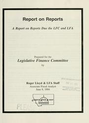 Cover of: Report on reports: a report on reports due the LFC and LFA