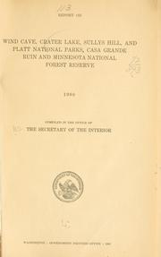 Report on Wind cave, Crater lake, Sullys hill, and Platt national parks, Casa Grande ruin and Minnesota national forest reserve by United States. Dept. of the Interior.