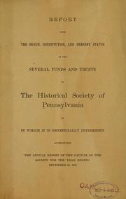 Cover of: Report upon the origin, constitution, and present status of the several funds and trusts of the Historical society of Pennsylvania ...