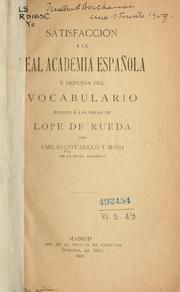 Cover of: Satisfacción a la Real Academia Española y defensa del vocabulario puesto á las obras de Lope de Rueda. by Emilio Cotarelo y Mori