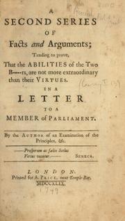 Cover of: second series of facts and arguments; tending to prove, that the abilities of the two b------s, are not more extraordinary than their virtues. In a letter to a Member of Parliament. By the author of An examination of the principles, &c.