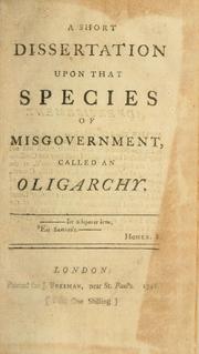 Cover of: A short dissertation upon that species of misgovernment, called an oligarchy.