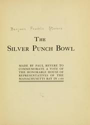 Cover of: The silver punch bowl made by Paul Revere to commemorate a vote of the honorable House of representatives of the Massachusetts Bay in 1768.