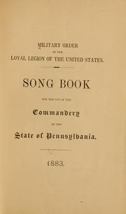Cover of: Song book for the use of the Commandery of the state of Pennsylvania, 1883. by Military Order of the Loyal Legion of the United States. Pennsylvania Commandery