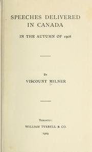 Cover of: Speeches delivered in Canada in the autumn of 1908 by Alfred Milner, Viscount Milner