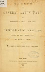 Cover of: Speech of General Aaron Ward, of Westchester County, New York, at a Democratic meeting held at New Rochelle, March 27, 1858. at which Richard Lathers esq., presided.