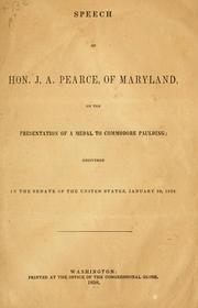 Cover of: Speech of Hon. J.A. Pearce, of Maryland, on the presentation of a medal to Commodore Paulding, delivered in the Senate of the United States, January 28, 1858.