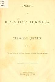 Cover of: Speech of Hon. S. Jones, of Georgia: on the Oregon question. Delivered in the House of representatives, Thursday, January 15, 1846.