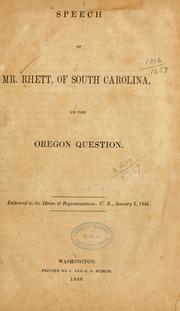 Cover of: Speech of Mr. Rhett, of South Carolina, on the Oregon question.: Delivered in the House of representatives, U. S., January 5, 1846.