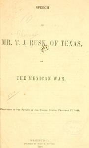 Cover of: Speech of Mr. T.J. Rusk, of Texas, on the Mexican war.: Delivered in the Senate of the United States, February 17, 1848.