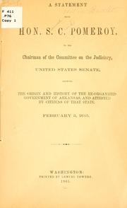Cover of: A statement from Hon. S.C. Pomeroy to the chairman of the Committee on the judiciary: United States Senate, showing the origin and history of the re-organized government of Arkansas and attested by citizens of that state February 3, 1865.