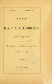 Cover of: State of Louisiana.: Speech of Hon. F. T. Frelinghuysen, of New Jersey, in the Senate of the United States, April 14, 1874.