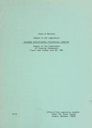 Cover of: State of Montana report to the Legislature, Helena Vocational-Technical Center: report on the examination of financial statements fiscal year ended June 30, 1981.