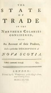 Cover of: state of trade in the northern colonies considered; with an account of their produce, and a particular description of Nova Scotia.