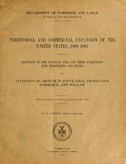 Cover of: Territorial and commercial expansion of the United States, 1800-1903.: Additions to the national area and their subdivision into territories and states and statistics of growth in population, production, commerce, and wealth. <From the Summary of commerce and finance for May, 1904> ...
