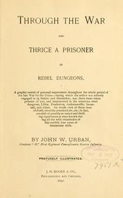 Cover of: Through the war and thrice a prisoner in rebel dungeons.