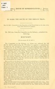 Cover of: To mark the route of the Oregon trail...Report.: <To accompany H. R. 20477.>