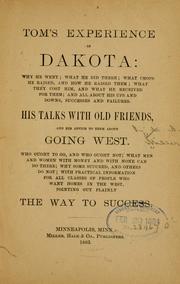 Cover of: Tom's experience in Dakota: why he went: what he did there; what crops he raised and how he raised them; what they cost him, and what he received for them ...