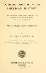 Cover of: Topical discussion of American history, constituting a teachers' manual and course of study in history and civics for use in the elementary schools by William Coligny Doub, William Coligny Doub