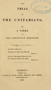 Cover of: The trial of the Unitarians, for a libel on the Christian religion. by Wilkins, George