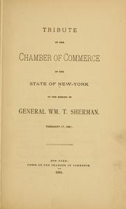 Cover of: Tribute to the Chamber of commerce of the state of New-York to the memory of General Wm. T. Sherman.