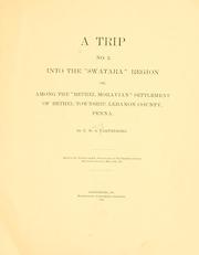 Cover of: A trip, no. 2, into the "Swatara" region or among the "Bethel Moravian" settlement of Bethel Township, Lebanon County, Penna. by E. Winfield Scott Parthemore, E. Winfield Scott Parthemore