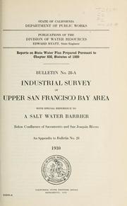 Cover of: Industrial survey of upper San Francisco Bay area with special reference to a salt water barrier below confluence of Sacramento and San Joaquin Rivers.: An appendix to Bulletin no. 28 1930.