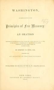 Cover of: Washington, an exemplification of the principles of free masonry: an oration delivered in the Metropolitan hall, in the city of New York, Nov. 4, A. L. 5852, at the centennial commemoration of the initiation of George Washington into the order of Free and accepted masons.