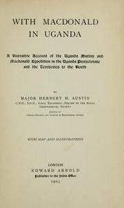 Cover of: With Macdonald in Uganda: a narrative account of the Uganda mutiny and Macdonald expedition in the Uganda Protectorate and the territories to the north