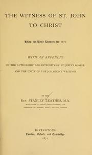 Cover of: witness of St. John to Christ: being the Boyle lectures for 1870 : with an appendix on the authorship and integrity of St. John's gospel and the unity of the Johannine writings