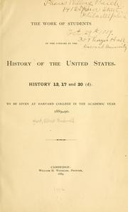 Cover of: work of students in the courses in the history of the United States.: History 13, 17 and 20 (d); to be given at Harvard college in the academic year 1889-90.