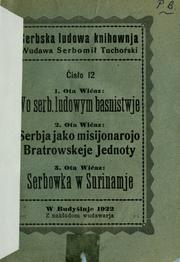 Cover of: Wo serb. ludowym basnistwje ; Serbja jako misijonarojo Bratrowskeje jednoty ; Serbowka w Surinamje by Ota Wiaz
