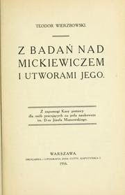 Cover of: Z bada nad Mickiewiczem i utworami jego. by Teodor Wierzbowski