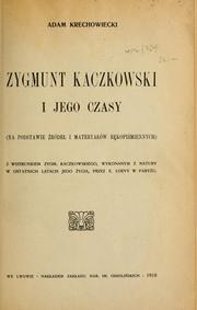 Zygmunt Kaczkowski i jego czasy by Adam Krechowiecki