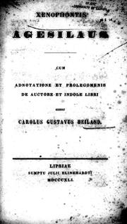 Cover of: Xenophontis Agesilaus by Cum adnotatione et prolegomenis de auctore et indole libri, edidit Carolus Gustavus Heiland.