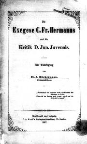 Cover of: Die Exegese C. Fr. Hermanns und die Kritik D. Jun. Juvenals eine Widerlegung by von A. Häckermann.