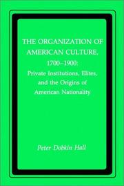 Cover of: The Organization of American Culture, 1700-1900: Private Institutions, Elites, and the Origins of American Nationality (New York University Series in Education and Socialization in)