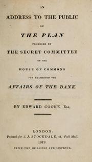 An address to the public on the plan proposed by the secret Committee of the House of Commons for examining the affairs of the Bank by Cooke, Edward