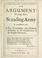 Cover of: An argument shewing that a standing army is inconsistent with a free government and absolutely destructive to the constitution of the English monarchy.