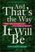 Cover of: And that's the way it will be