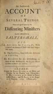 Cover of: An authentic account of several things done and agreed upon by the dissenting ministers lately assembled at Salters-Hall ... by Benjamin Grosvenor
