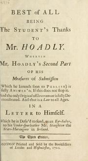 Cover of: Best of all, being the student's thanks to Mr. Hoadly: wherein Mr. Hoadly's second part of his Measures of submission ... is fully answer'd ...