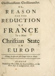 Cover of: Christianissimus Christianandus, or, Reason for the reduction of France to a more Christian state in Europ. sic.