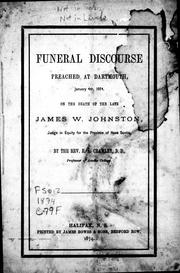 Cover of: Funeral discourse preached at Dartmouth, January 4th, 1874, on the death of the late James W. Johnston, judge in equity for the Province of Nova Scotia