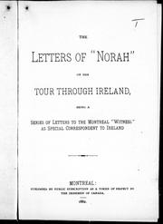 Cover of: The letters of "Norah" on her tour through Ireland: being a series of letters to the Montreal "Witness" as special correspondent to Ireland.